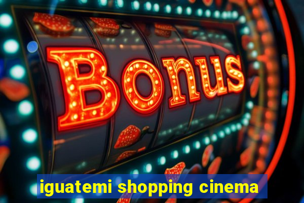 iguatemi shopping cinema